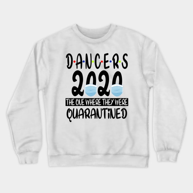 DANCERS 2020 The One Where We Were Quarantined - Social Distancing Crewneck Sweatshirt by Redmart